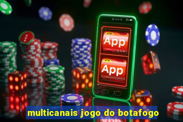 multicanais jogo do botafogo